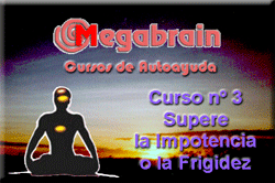 CURSO 03 PARA MEGABRAIN - SUPERAR LA IMPOTENCIA O LA FRIGIDEZ